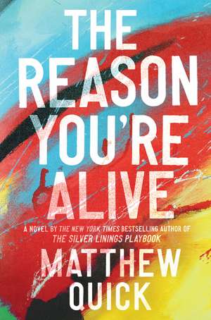 The Reason You're Alive: A Novel de Matthew Quick