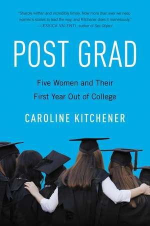 Post Grad: Five Women and Their First Year Out of College de Caroline Kitchener