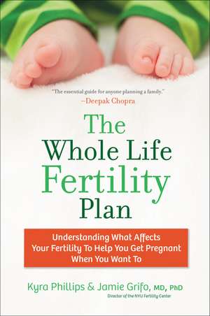 The Whole Life Fertility Plan: Understanding What Effects Your Fertility to Help You Get Pregnant When You Want To de Kyra Phillips