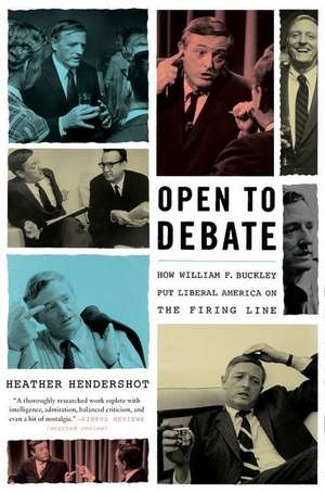 Open to Debate: How William F. Buckley Put Liberal America on the Firing Line de Heather Hendershot