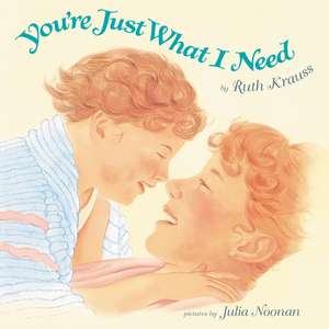 You're Just What I Need: A Valentine's Day Book For Kids de Ruth Krauss