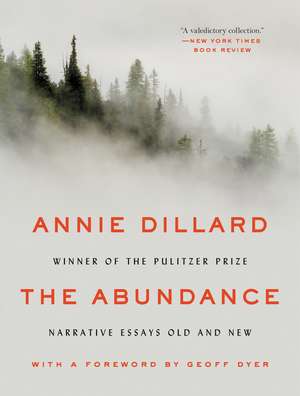 The Abundance: Narrative Essays Old and New de Annie Dillard