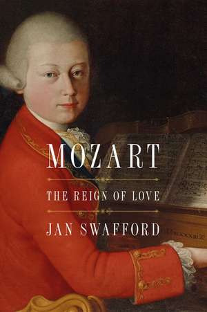 Mozart: The Reign of Love de Jan Swafford