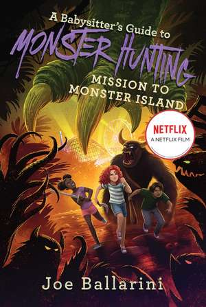 A Babysitter's Guide to Monster Hunting #3: Mission to Monster Island de Joe Ballarini