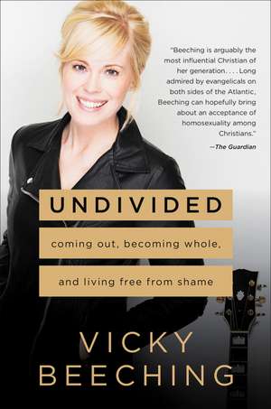 Undivided: Coming Out, Becoming Whole, and Living Free from Shame de Vicky Beeching