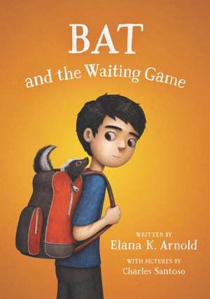 Bat and the Waiting Game de Elana K. Arnold