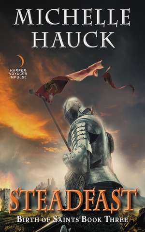 Steadfast: Birth of Saints Book Three de Michelle Hauck