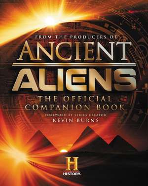 Ancient Aliens®: The Official Companion Book de The Producers of Ancient Aliens