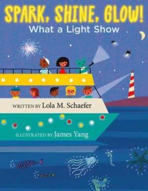 Spark, Shine, Glow!: What a Light Show de Lola M. Schaefer