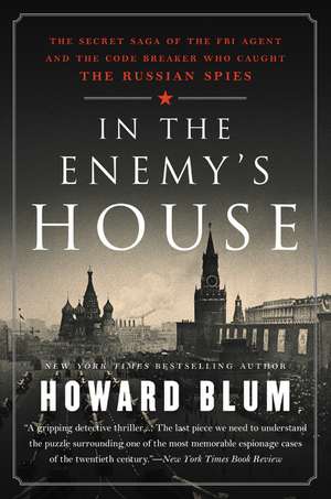 In the Enemy's House: The Secret Saga of the FBI Agent and the Code Breaker Who Caught the Russian Spies de Howard Blum