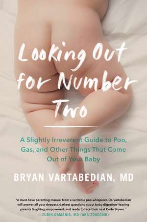 Looking Out for Number Two: A Slightly Irreverent Guide to Poo, Gas, and Other Things That Come Out of Your Baby de Bryan Vartabedian, M.D.