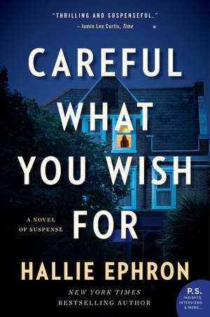 Careful What You Wish For: A Novel of Suspense de Hallie Ephron