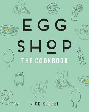 Egg Shop: The Cookbook de Nick Korbee