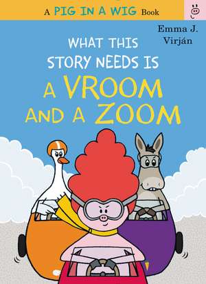 What This Story Needs Is a Vroom and a Zoom de Emma J. Virjan