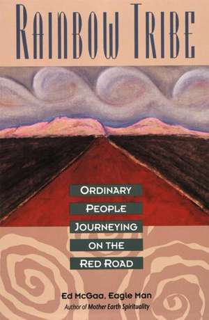 Rainbow Tribe: Ordinary People Journeying on the Red Road de Ed McGaa