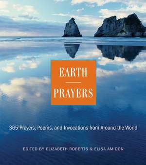 Earth Prayers: 365 Prayers, Poems, and Invocations from Around the World de Elizabeth Roberts