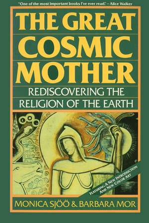 The Great Cosmic Mother: Rediscovering the Religion of the Earth de Monica Sjoo