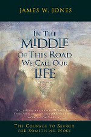 In the Middle of This Road We Call Our Life de James W. Jones