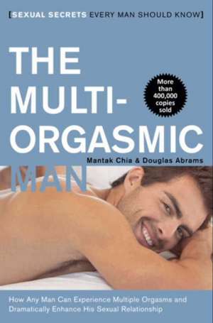 The Multi-Orgasmic Man: Sexual Secrets Every Man Should Know de Mantak Chia