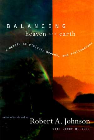 Balancing Heaven and Earth: A Memoir de Robert A. Johnson