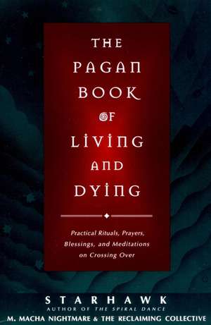 The Pagan Book of Living and Dying: T/K de Starhawk