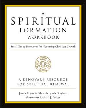 A Spiritual Formation Workbook - Revised edition: Small Group Resources for Nurturing Christian Growth de James Bryan Smith