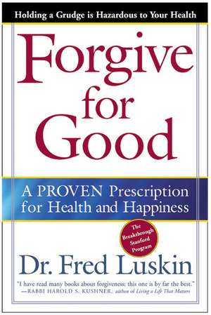 Forgive for Good: A Proven Prescription for Health and Happiness de Frederic Luskin