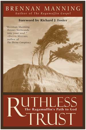 Ruthless Trust: The Ragamuffin's Path to God de Brennan Manning