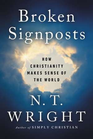 Broken Signposts: How Christianity Makes Sense of the World de N. T. Wright