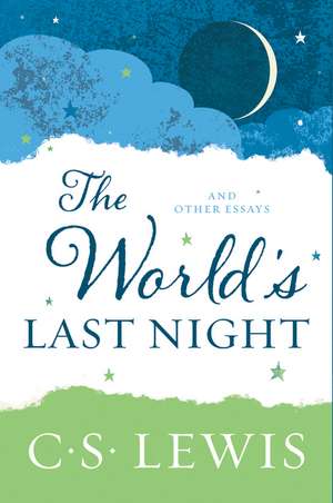 The World's Last Night: And Other Essays de C. S. Lewis