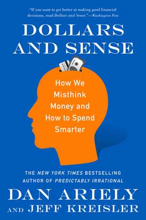 Dollars and Sense: How We Misthink Money and How to Spend Smarter de Dr. Dan Ariely