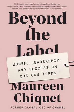 Beyond the Label: Women, Leadership, and Success on Our Own Terms de Maureen Chiquet