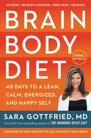 Brain Body Diet: 40 Days to a Lean, Calm, Energized, and Happy Self de Sara Gottfried, M.D.