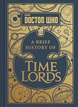 Doctor Who: A Brief History of Time Lords de Steve Tribe