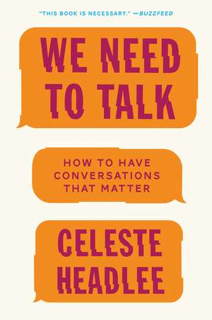 We Need to Talk: How to Have Conversations That Matter de Celeste Headlee