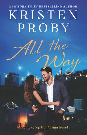 All the Way: A Romancing Manhattan Novel de Kristen Proby