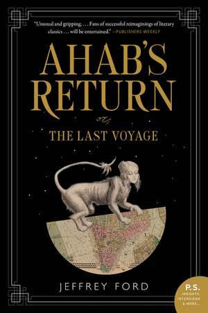 Ahab's Return: or, The Last Voyage de Jeffrey Ford