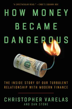 How Money Became Dangerous: The Inside Story of Our Turbulent Relationship with Modern Finance de Christopher Varelas