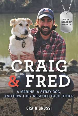 Craig & Fred Young Readers' Edition: A Marine, a Stray Dog, and How They Rescued Each Other de Craig Grossi