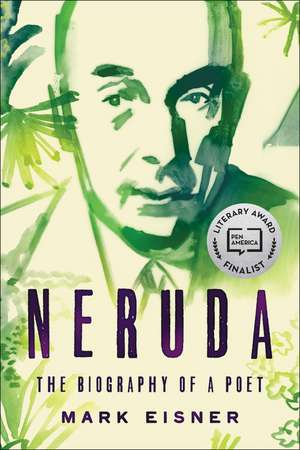 Neruda: The Biography of a Poet de Mark Eisner