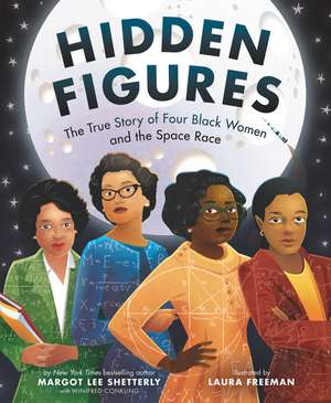 Hidden Figures: The True Story of Four Black Women and the Space Race de Margot Lee Shetterly