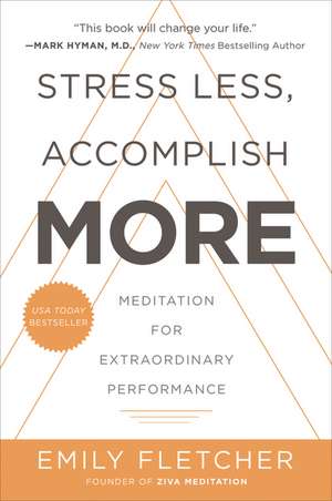 Stress Less, Accomplish More: Meditation for Extraordinary Performance de Emily Fletcher