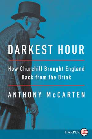 Darkest Hour: How Churchill Brought England Back from the Brink de Anthony McCarten