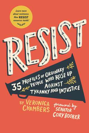 Resist: 40 Profiles of Ordinary People Who Rose Up Against Tyranny and Injustice de Veronica Chambers