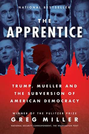 The Apprentice: Trump, Mueller and the Subversion of American Democracy de Greg Miller