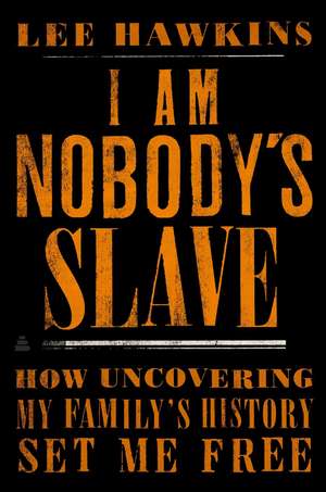 I Am Nobody's Slave de Lee Hawkins