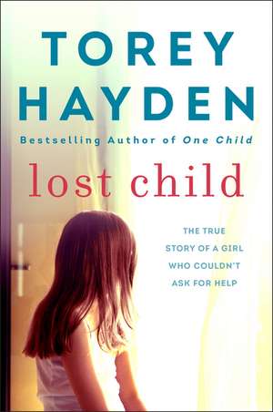 Lost Child: The True Story of a Girl Who Couldn't Ask for Help de Torey Hayden