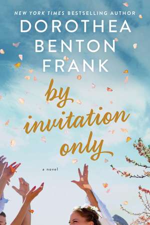By Invitation Only de Dorothea Benton Frank