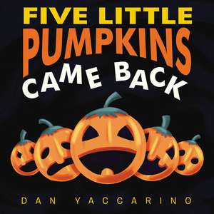 Five Little Pumpkins Came Back Board Book de Dan Yaccarino