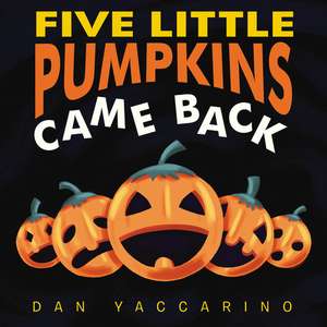 Five Little Pumpkins Came Back de Dan Yaccarino